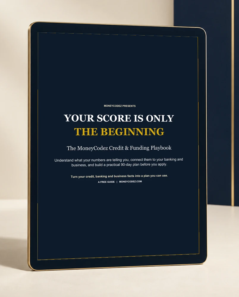 Your Score Is Only the Beginning: The MoneyCodez Credit and Funding Playbook.