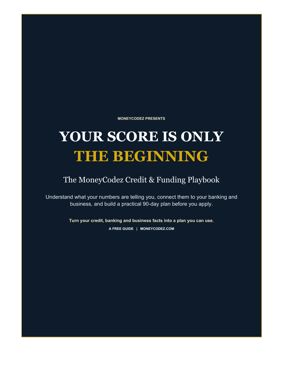 Your Score Is Only the Beginning: The MoneyCodez Credit and Funding Playbook.